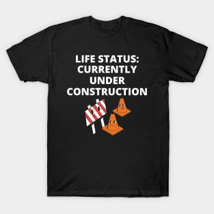 Life status currently under construction T-Shirt